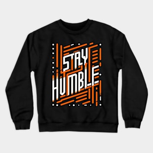 STAY HUMBLE - TYPOGRAPHY INSPIRATIONAL QUOTES Crewneck Sweatshirt